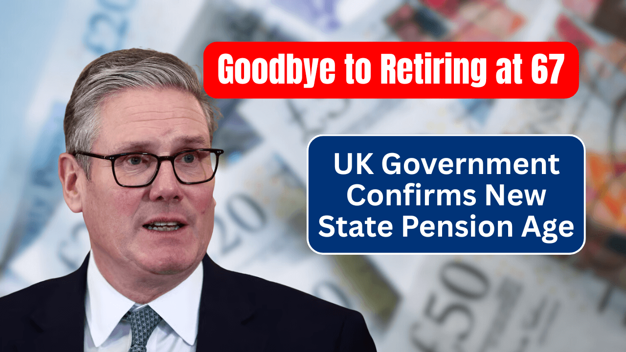 Goodbye to Retiring at 67 – UK Government Officially Announces New State Pension Age